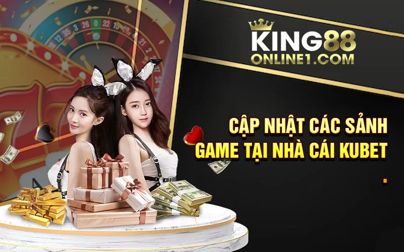 Cập nhật các thể loại game hiện có tại nhà cái Kubet