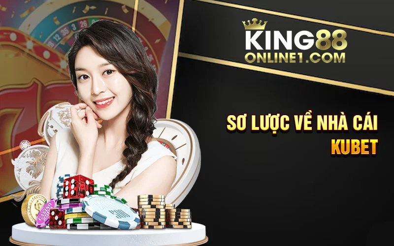 Sơ lược về nhà cái Kubet