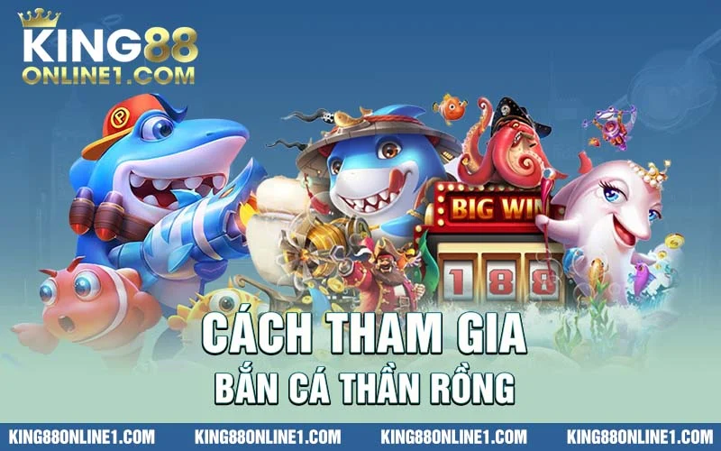 cách tham gia bắn cá thần rồng đơn giản nhất