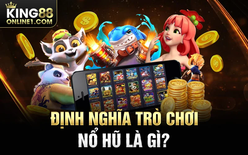 Trò chơi nổ hũ là gì?