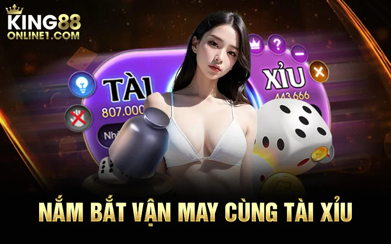 Nắm bắt vận may cùng Tài Xỉu