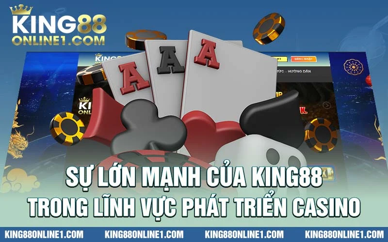 Sự lớn mạnh của King88 trong sự phát triển của ngành giải trí casino