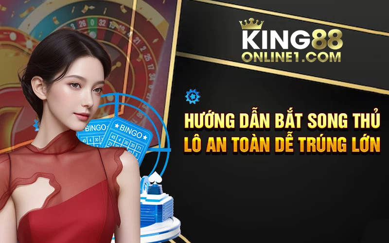 Hướng dẫn bắt song thủ lô an toàn 