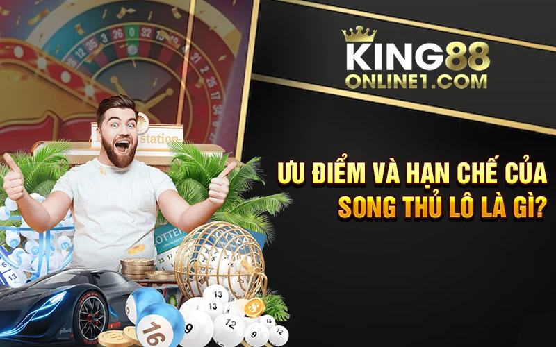 Ưu điểm và hạn chế của song thủ lô