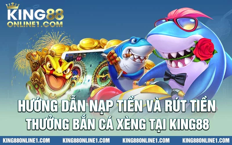 nạp tiền và rút tiền thưởng game bắn cá