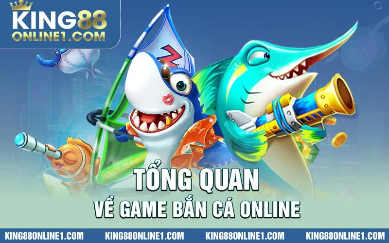 Tổng quan về game bắn cá online