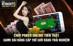 Chơi Poker online tiền thật – Game bài đẳng cấp thế giới