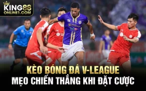 Kèo bóng đá V-league – Phương pháp đặt cược chuẩn