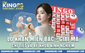 Lô khan miền bắc – Giải mã chi tiết và bẻ khóa kinh nghiệm