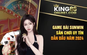 Game bài Sunwin – Sân chơi uy tín dẫn đầu năm 2024